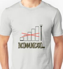Incommunicado. No bars, no signal. Unisex T-Shirt