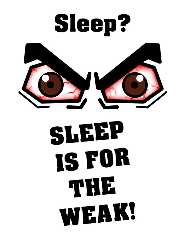 sleep is for the weak shirt