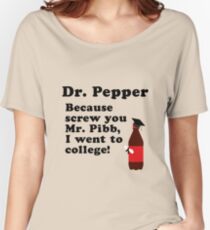 Dr. Pepper, Screw You Mr. Pibb! Women's Relaxed Fit T-Shirt