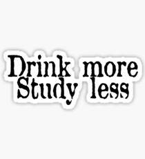 Drink more, study less Sticker