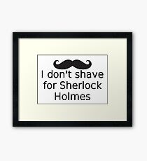 I Don't Shave For Sherlock Holmes Framed Print