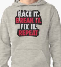 Race it. Break it. Fix it. REPEAT Pullover Hoodie