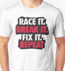Race it. Break it. Fix it. REPEAT Unisex T-Shirt