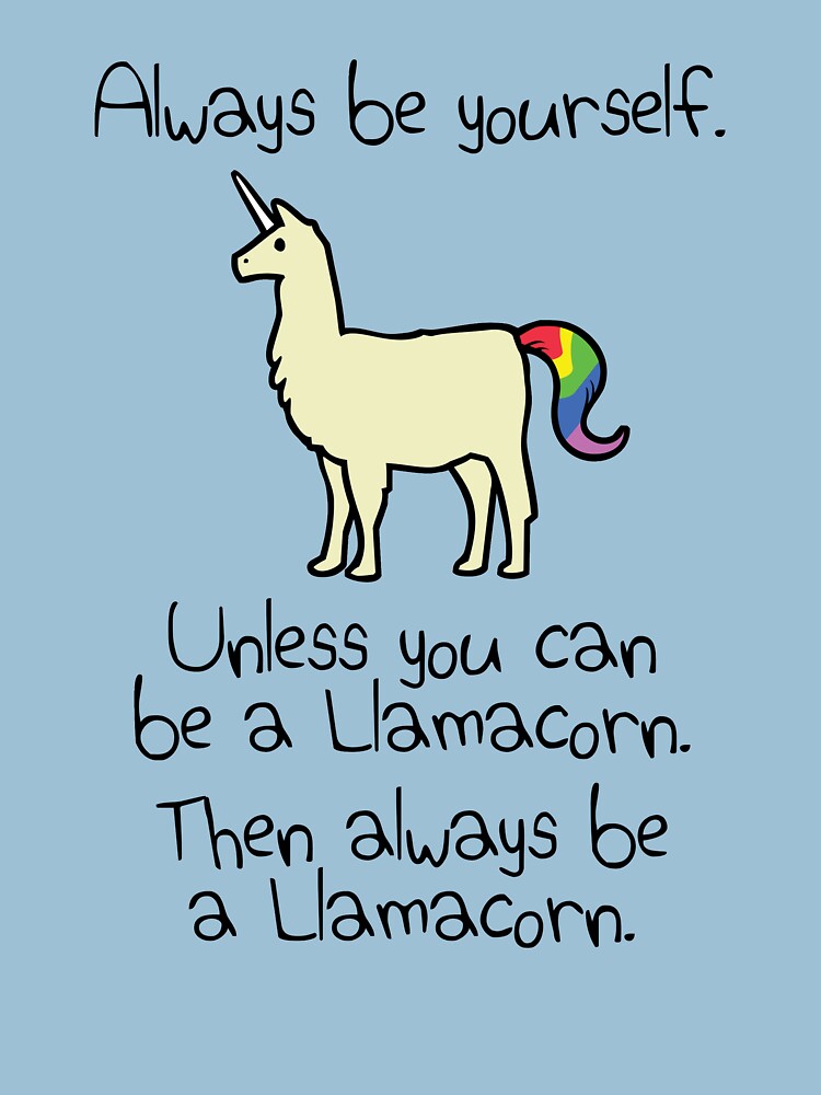 Always Be Yourself, Unless You Can Be A Llamacorn by jezkemp