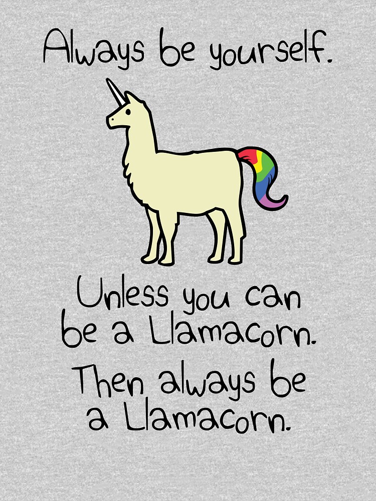 Always Be Yourself, Unless You Can Be A Llamacorn by jezkemp