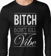 Bitch don't kill my Vibe - white Long Sleeve T-Shirt