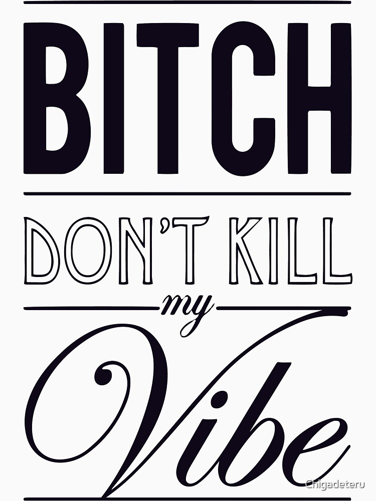 bitch dont kill my vibe jayz bitch dont kill my vibe jayz