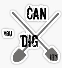 Can you dig it? Sticker