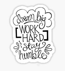 Dream Big, Work Hard, & Stay Humble Sticker