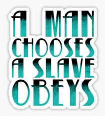 A man chooses, a slave obeys. Sticker