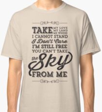You Can't Take The Sky From Me Classic T-Shirt