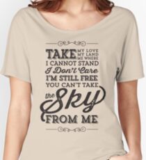 You Can't Take The Sky From Me Women's Relaxed Fit T-Shirt