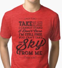 You Can't Take The Sky From Me Tri-blend T-Shirt