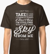 You Can't Take The Sky From Me Classic T-Shirt