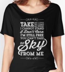 You Can't Take The Sky From Me Women's Relaxed Fit T-Shirt