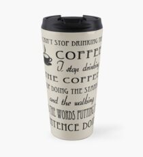 I Can't Stop Drinking the Coffee Travel Mug