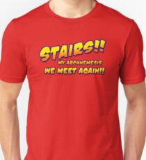 Stairs!! My archnemesis, we meet again!! Unisex T-Shirt