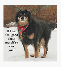 If I can feel good about myself so can you. Photographic Print