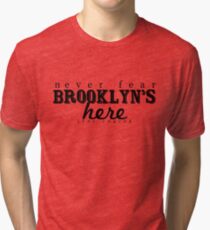 Never Fear, Brooklyn's Here! Tri-blend T-Shirt