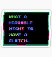 What A Horrible Night To Have A Glitch Sticker