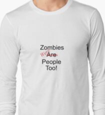 Zombies were people too Long Sleeve T-Shirt