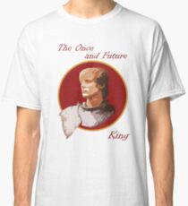 The Once and Future King Classic T-Shirt