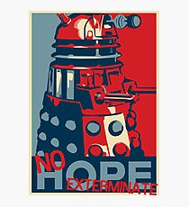 Hope - No Hope..Exterminate Photographic Print