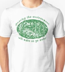 Earth Day "Ignoring The Environment Will Make Us Go Away" Unisex T-Shirt