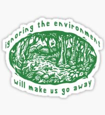 Earth Day "Ignoring The Environment Will Make Us Go Away" Sticker