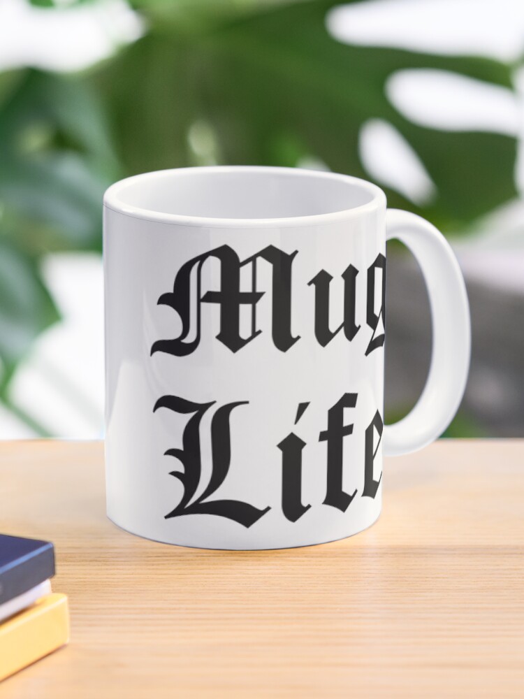 Mug life