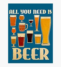 All You Need Is Beer Photographic Print