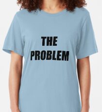 The Problem Slim Fit T-Shirt