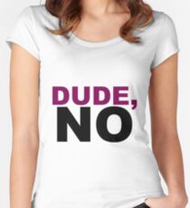 Dude, no Women's Fitted Scoop T-Shirt
