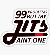 99 Problems But My Jits Aint One Sticker
