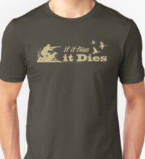 Hunting - If it flies it dies! Unisex T-Shirt