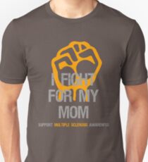 I Fight Multiple Sclerosis MS Awareness - Mom Unisex T-Shirt