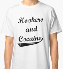 Hookers and Cocaine Classic T-Shirt