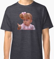 You Got It, Dude Classic T-Shirt