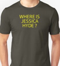 Where is Jessica Hyde ? Unisex T-Shirt