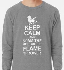 NateWantsToBattle - Keep Calm and SPAM THE HELL OUT OF FLAMETHROWER Lightweight Sweatshirt