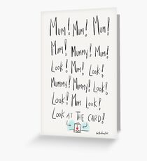 Mum, Mummy! LOOK! Greeting Card