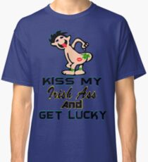 ★ټKiss My Irish Ass and Get Lucky Hilarious Clothing & Stickersټ★ Classic T-Shirt