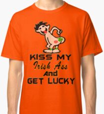 ★ټKiss My Irish Ass and Get Lucky Hilarious Clothing & Stickersټ★ Classic T-Shirt
