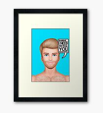 Ken needs to talk! Framed Print