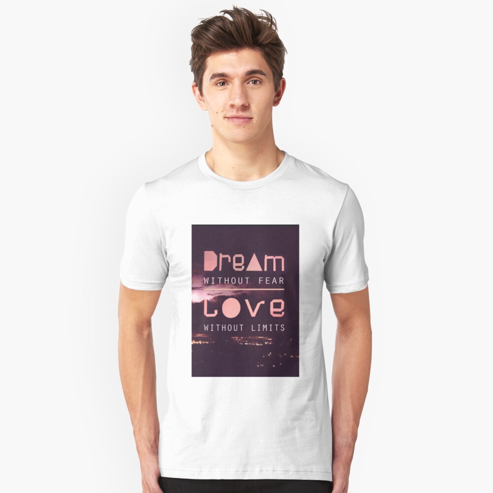 Download "Dream Without Fear. Love Without Limits." T-shirt by ...