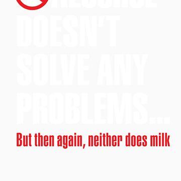 Alcohol Doesn't Solve Any Problems But Then Again Neither Does Milk 16