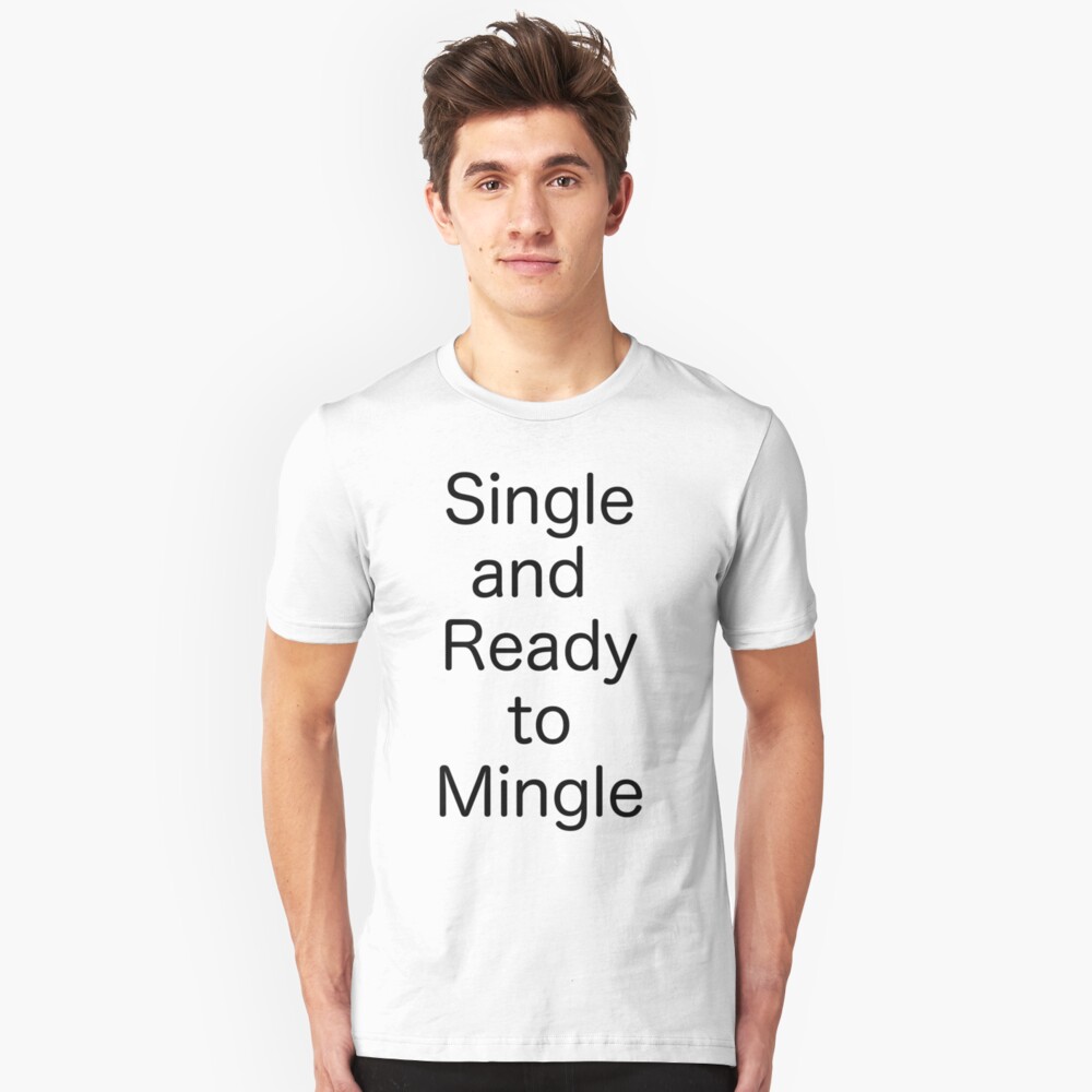 words-single-and-ready-to-mingle-t-shirt-by-arrowmandesigns-redbubble