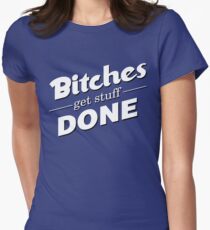 bitches get stuff done Women's Fitted T-Shirt