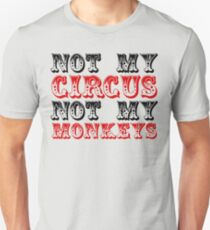 Not my circus not my monkeys Unisex T-Shirt