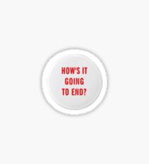 How's it going to end - small pin design Sticker